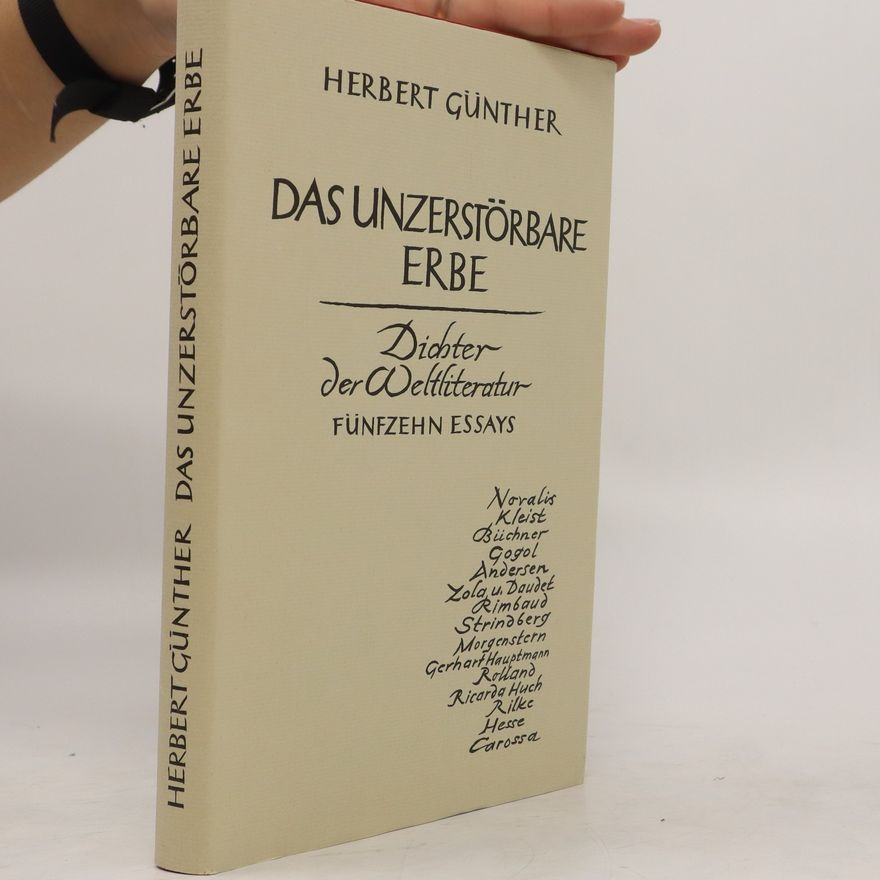 Herbert Günter Das unzerstörbare Erbe. Dichter der Weltliteratur