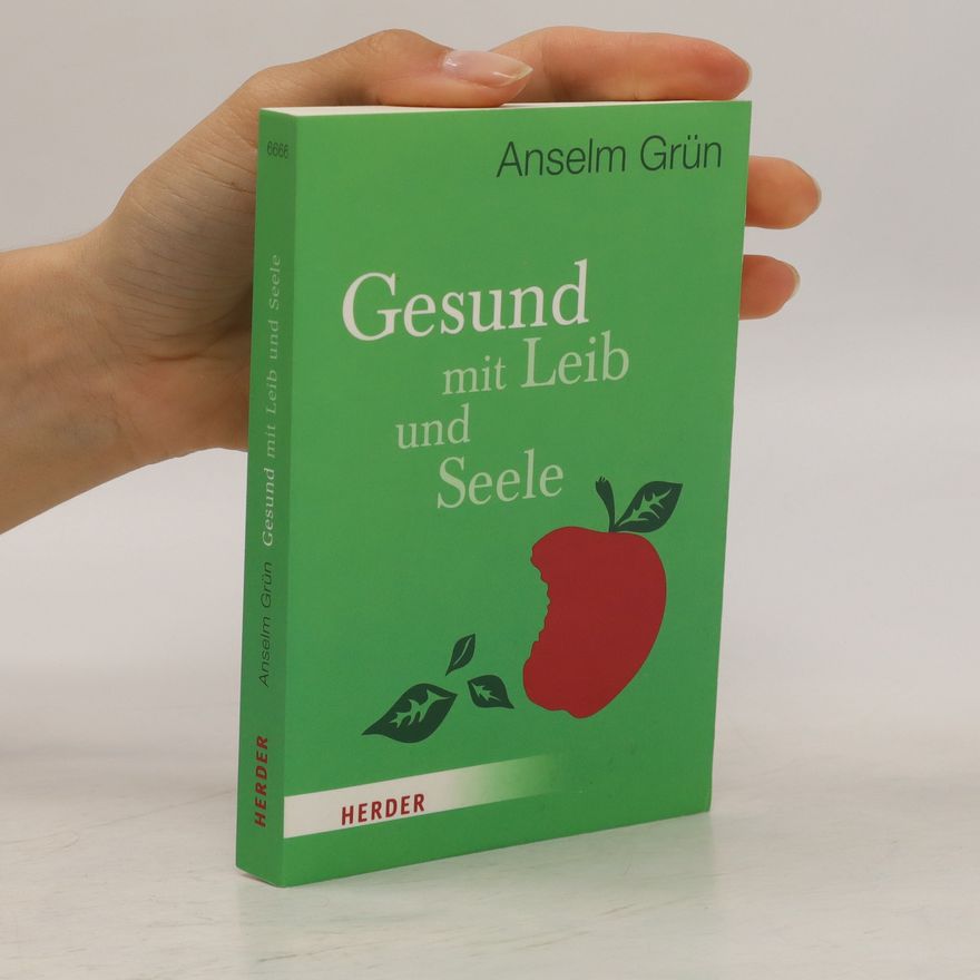 Anselm Grün Gesund mit Leib und Seele