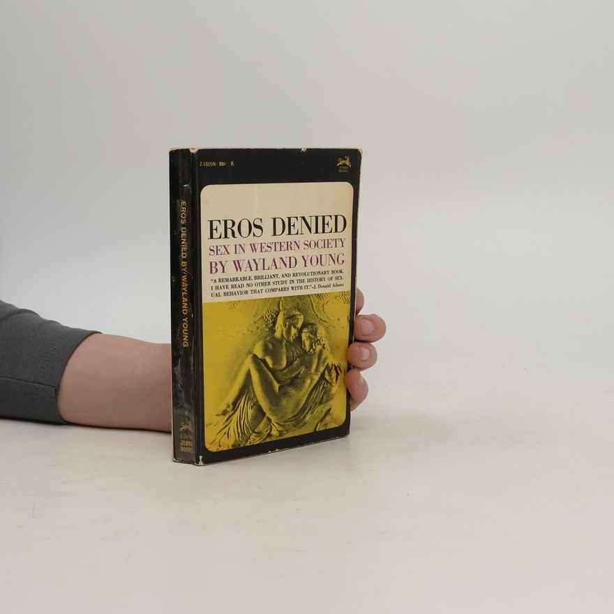 Wayland Young Eros denied: Sex in Western society