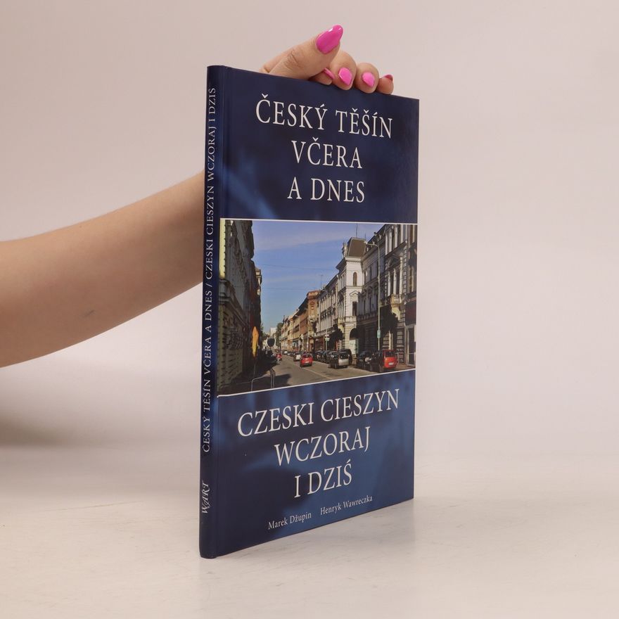 Marek Džupin Český Těšín včera a dnes = Czeski Cieszyn wczoraj i dziś