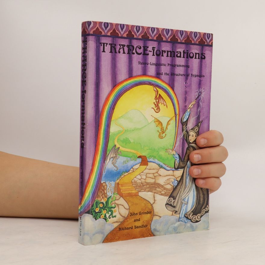 John Grinder Trance-formations : neuro-linguistic programming and the structure of hypnosis