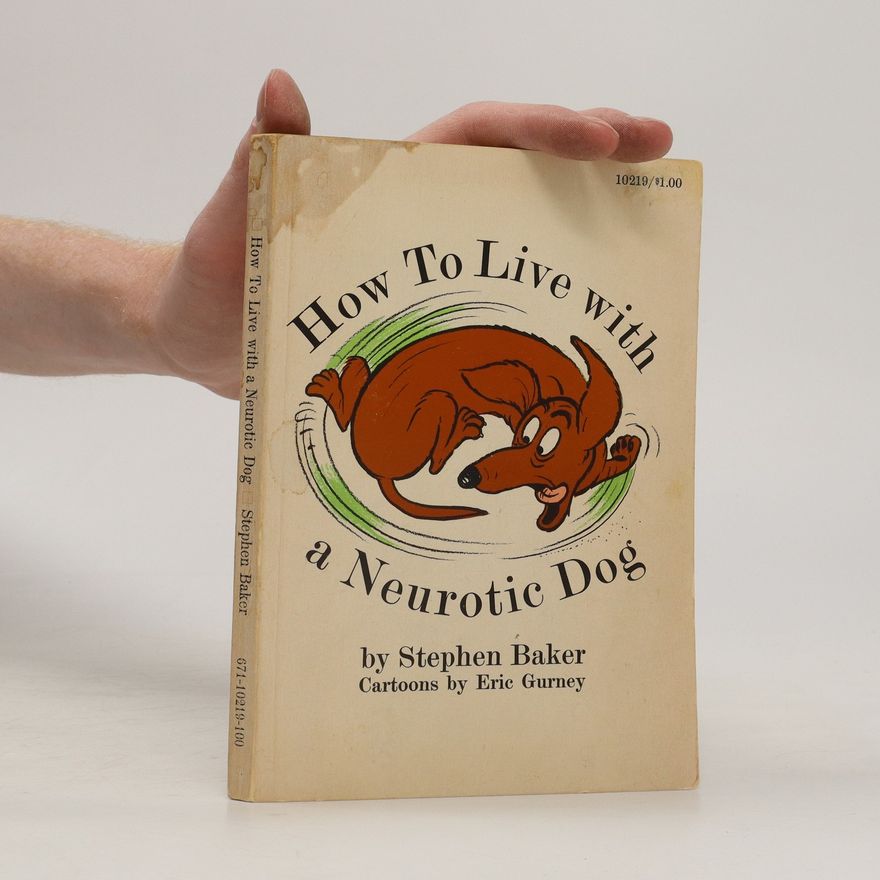 Stephen Baker How to Live with a Neurotic Dog