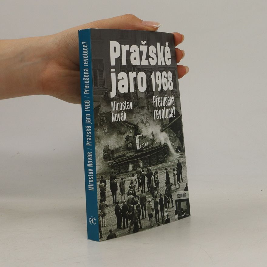 Miroslav Novák Pražské jaro 1968 : přerušená revoluce?