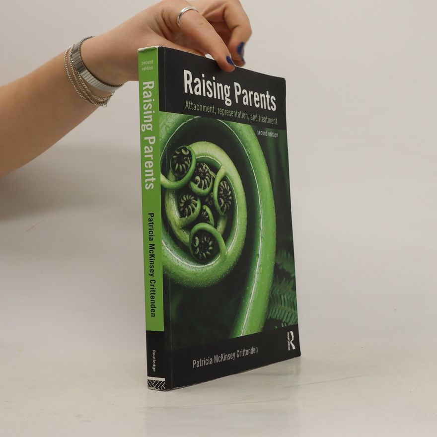 Patricia McKinsey Crittenden Raising parents : attachment, representation, and treatment