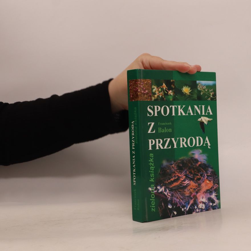 Franciszek Bałon Spotkania z przyrodą : zielona książka