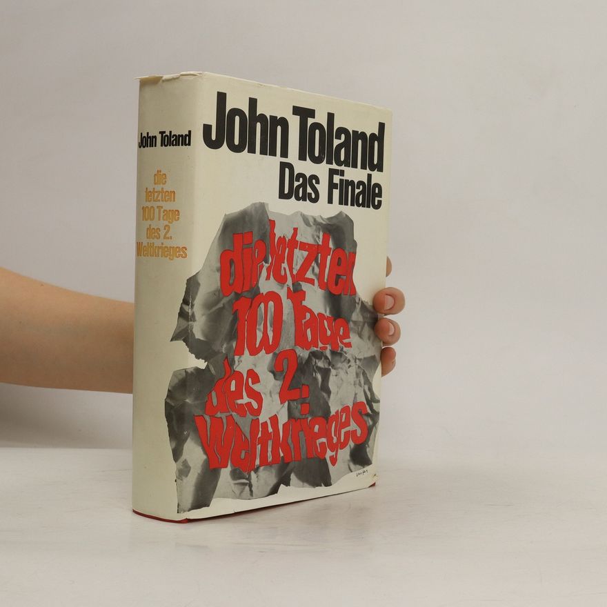 John Willard Toland Das Finale Die Letzten 100 Tage des Zweiten Weltkriegs