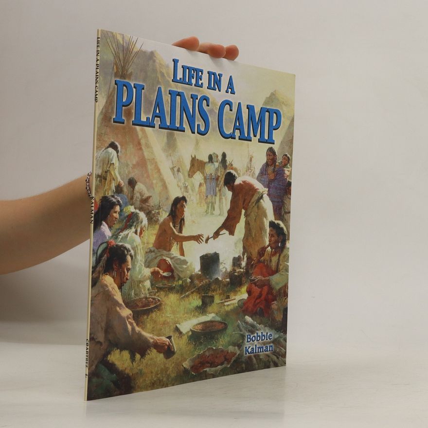Bobbie Kalman Life in a Plains Camp