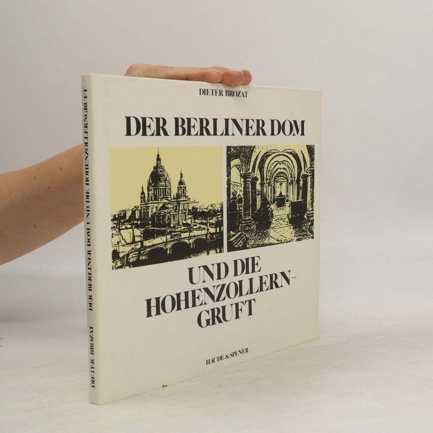 Dieter Brozat Der Berliner Dom und die Hohenzollerngruft
