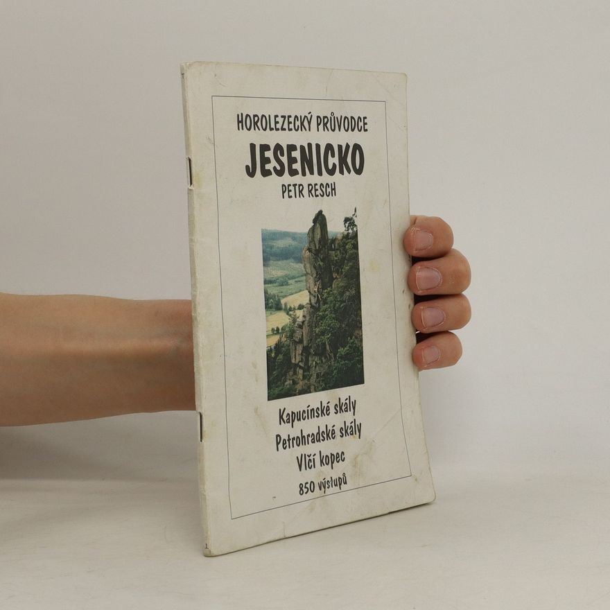Petr Resch Jesenicko : horolezecký průvodce : Kapucínské skály, Petrohradské skály, Vlčí kopec : 850 výstupů