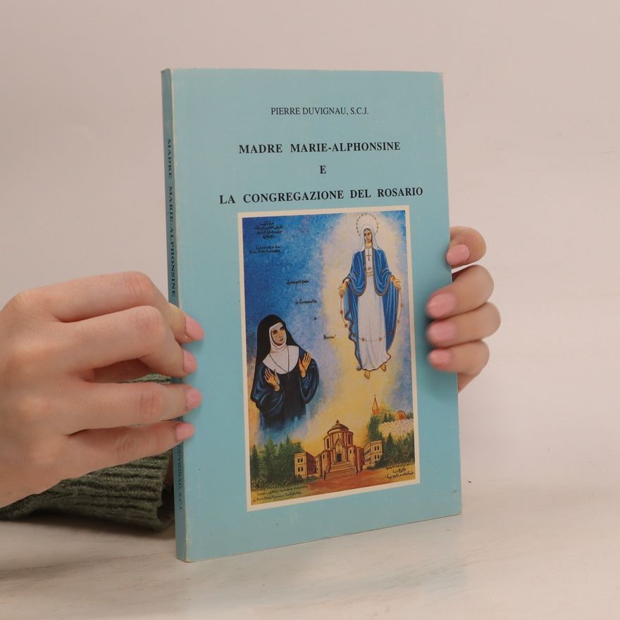 Pierre Duvignau  Madre Marie-Alphonsine e la Congregazione del Rosario