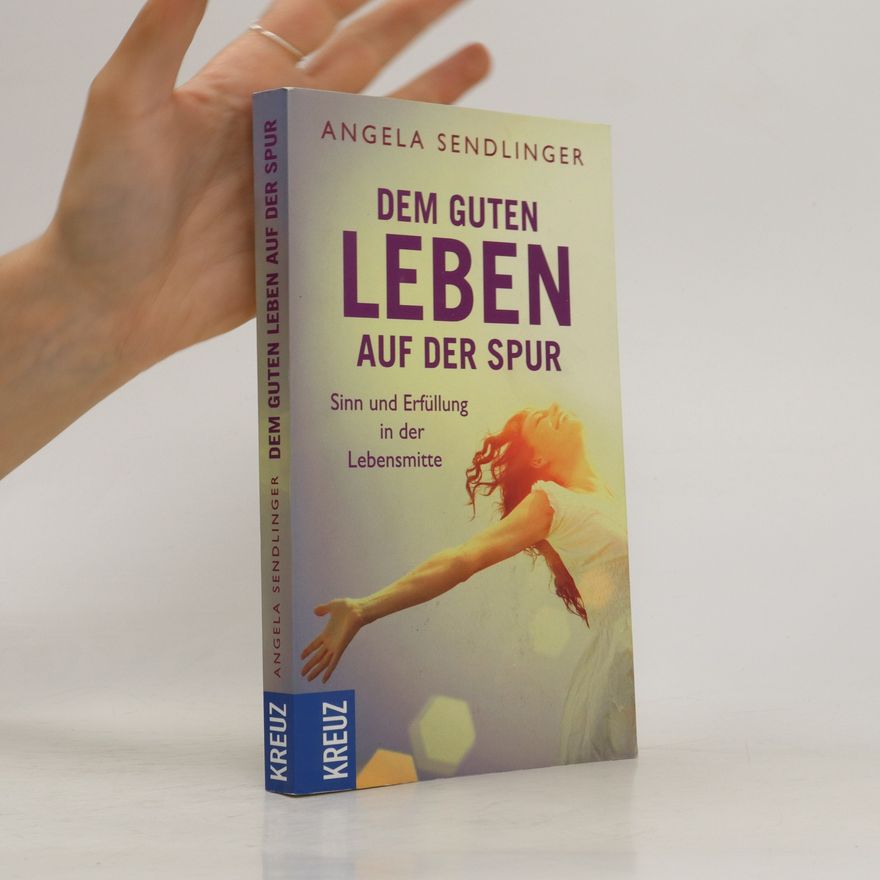 Angela Sendlinger Dem guten Leben auf der Spur