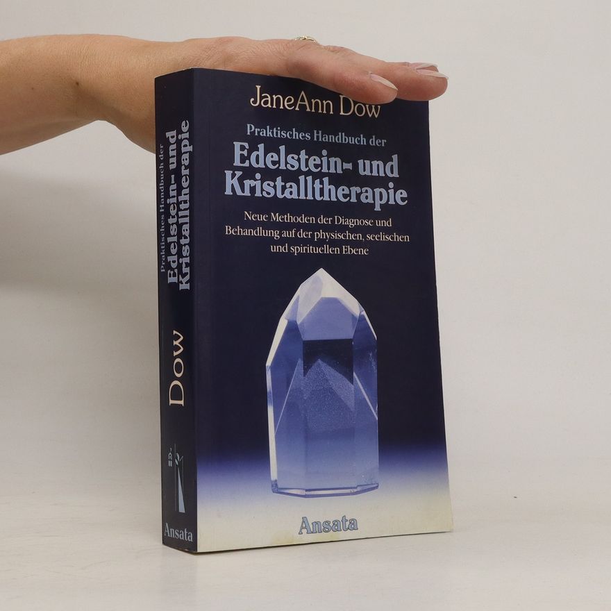 JaneAnn Dow Praktisches Handbuch der Edelstein- und Kristalltherapie.