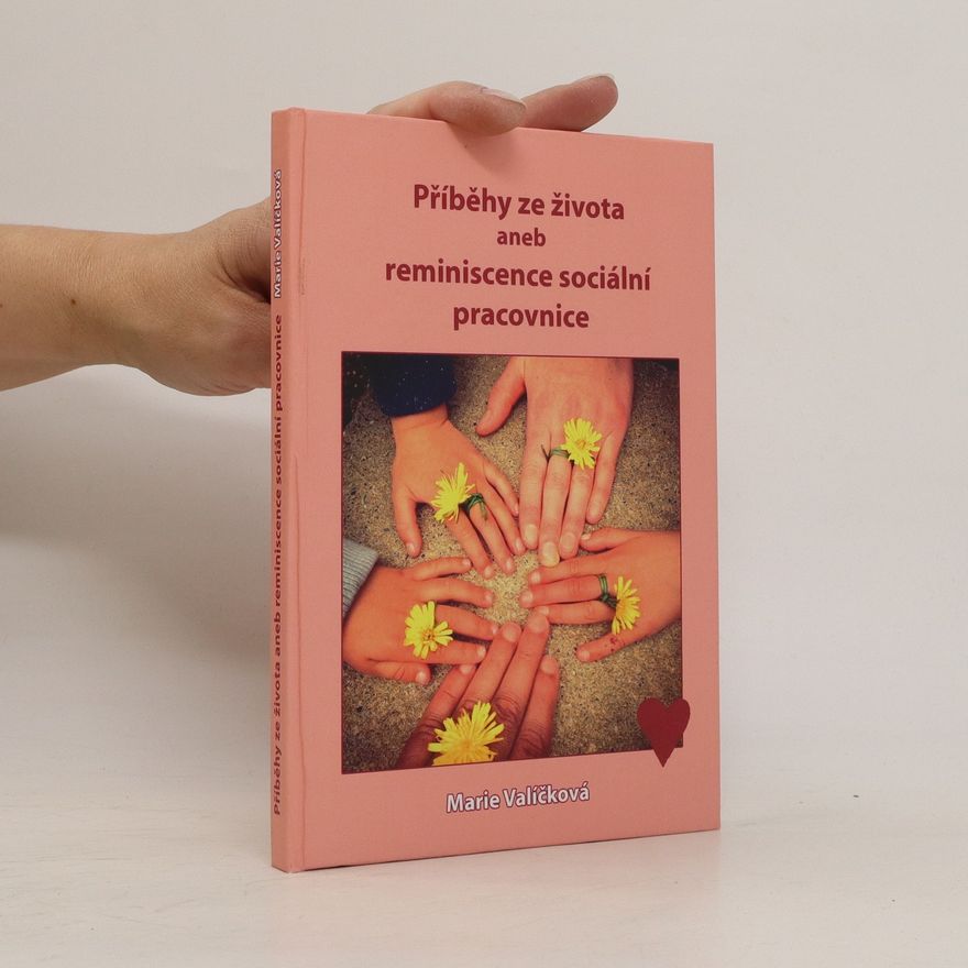 Marie Valíčková Příběhy ze života, aneb, Reminiscence sociální pracovnice