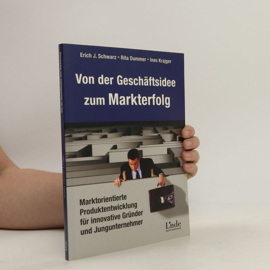 Erich J. Schwarz Von der Geschäftsidee zum Markterfolg