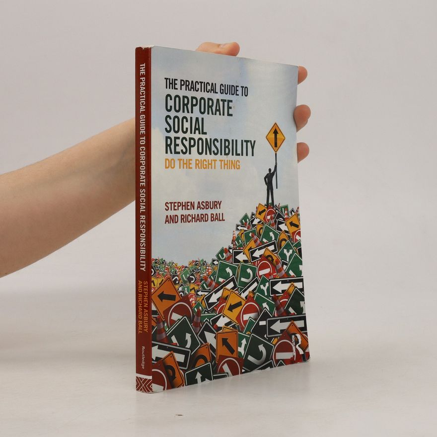 Stephen Asbury The Practical Guide to Corporate Social Responsibility