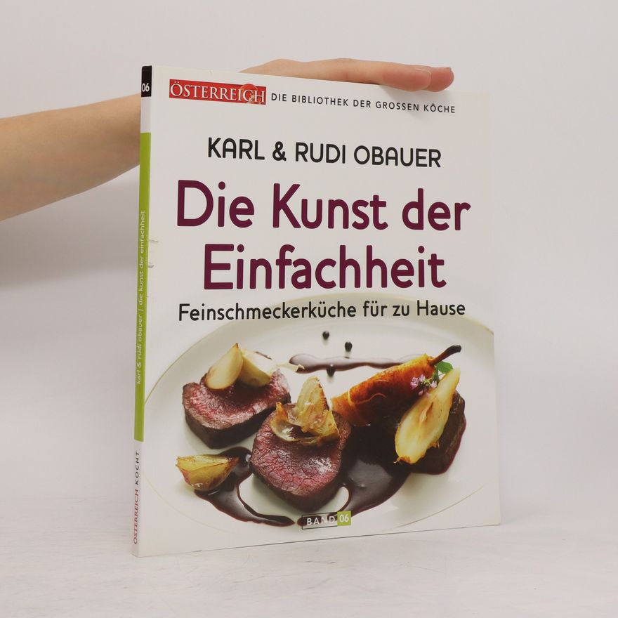 Rudolf Obauer Die Kunst der Einfachheit Band 4. Feinschmeckerküche für zu Hause