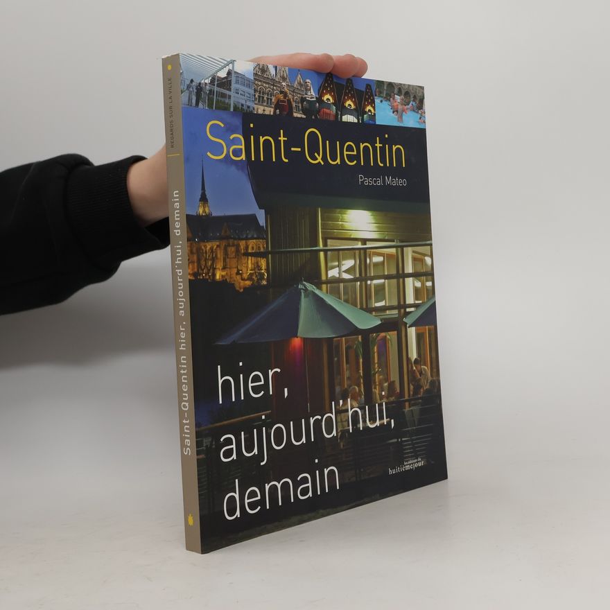 Pascal Mateo Saint-Quentin. Hier, aujourd'hui, demain