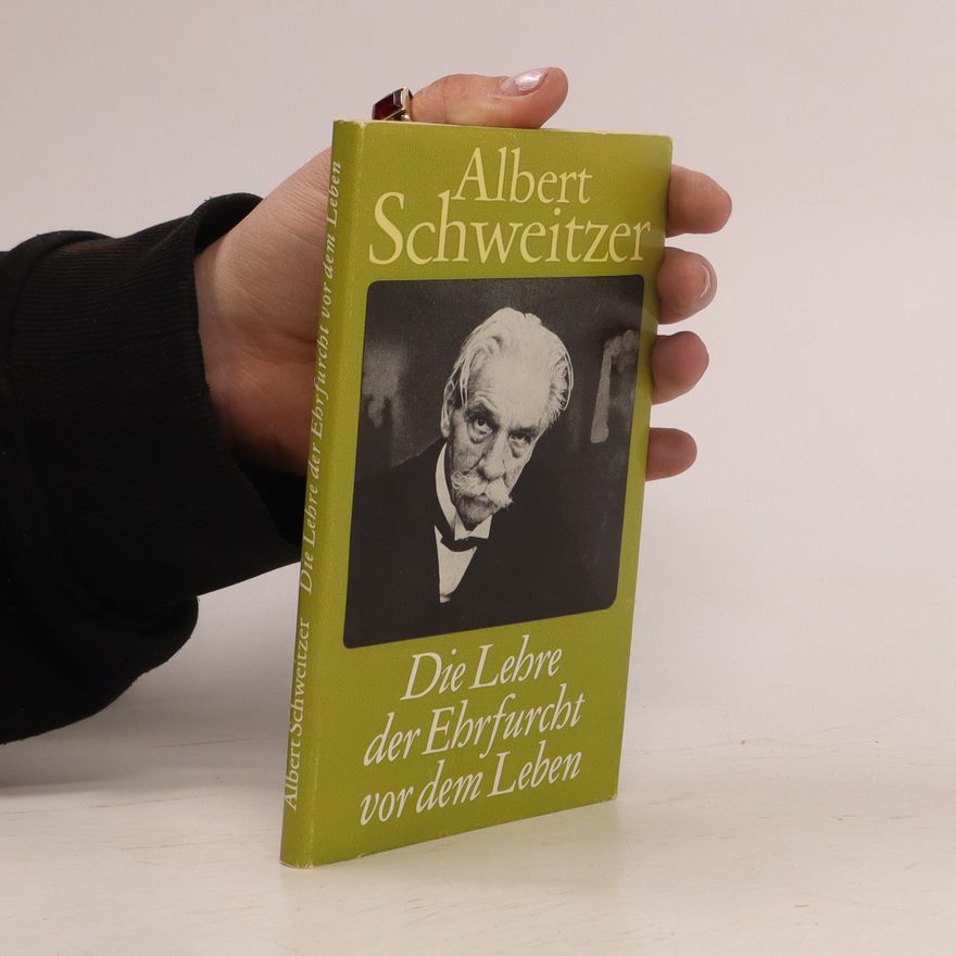 Albert Schweitzer Die Lehre der Ehrfurcht vor dem Leben