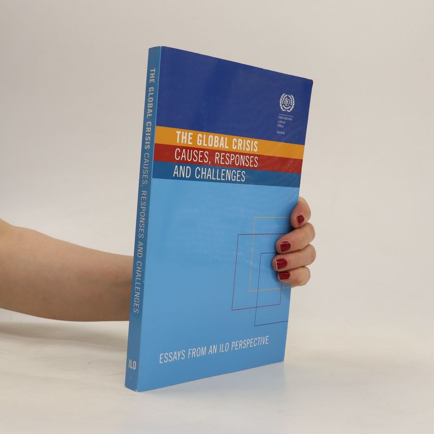 International Labour Office The global crisis causes, responses and challenges.