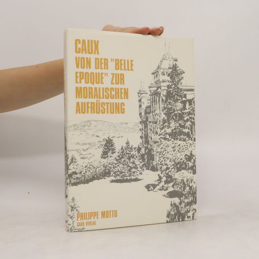 Philippe Mottu CAUX VON DER "BELLE EPOQUE" ZUR MORALISCHEN AUFRÜSTUNG