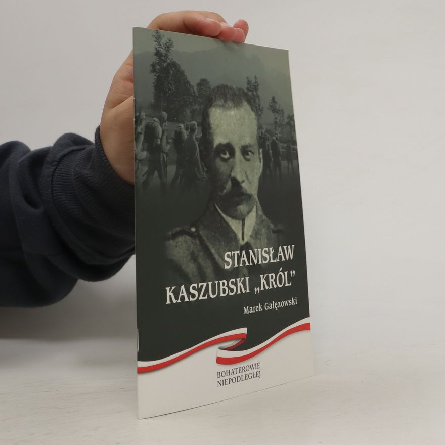 Marek Gałęzowski Stanisław Kaszubski "Król"