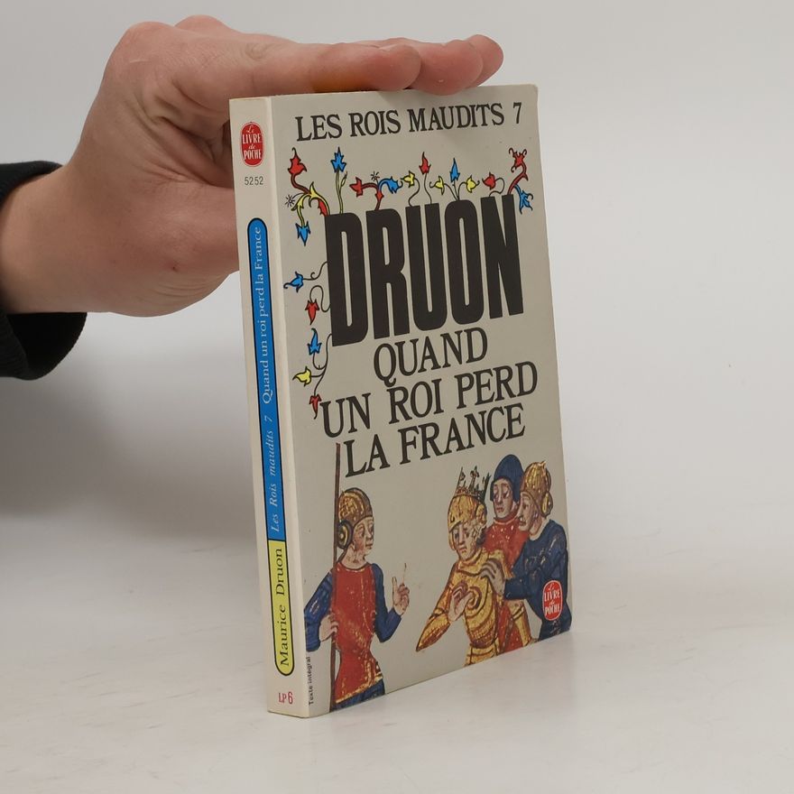 Maurice Druon Les rois maudits: Quand un roi perd la France