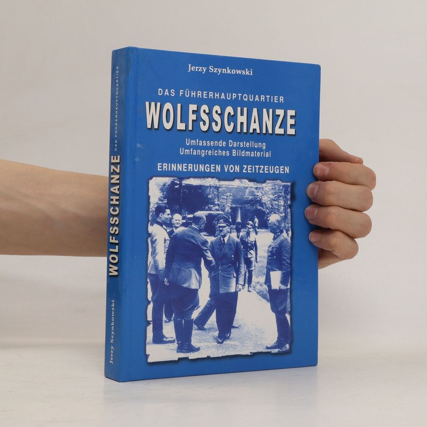 Jerzy Szynkowski Das führerhauptquartier Wolfsschanze