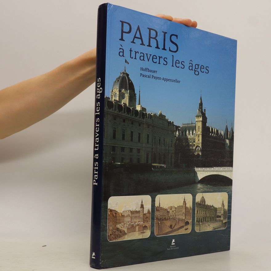 Pascal Payen-Appenzeller Paris à travers les âges