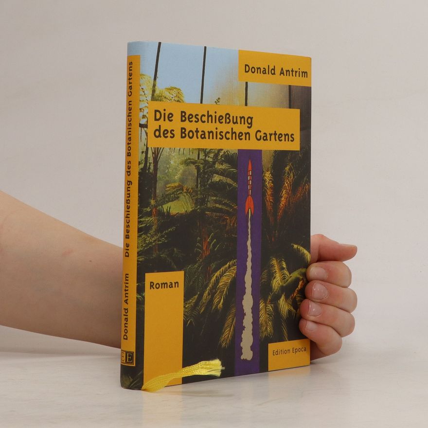 Donald Antrim Die Beschießung des botanischen Gartens