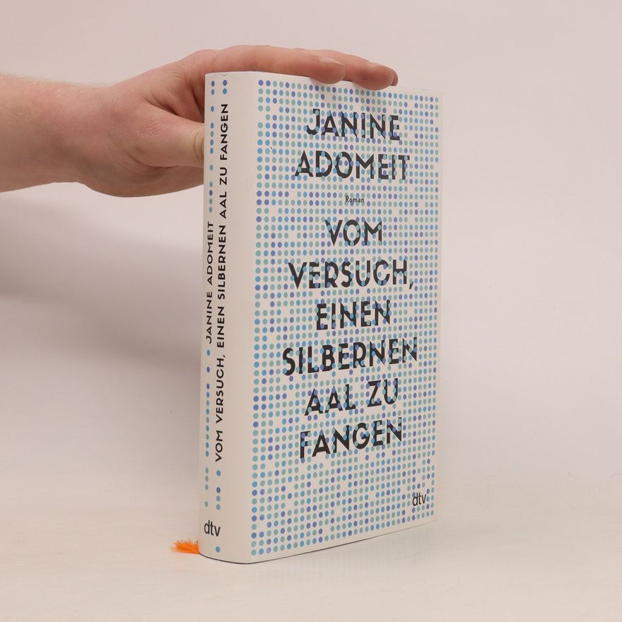 Janine Adomeit Vom Versuch, einen silbernen Aal zu fangen