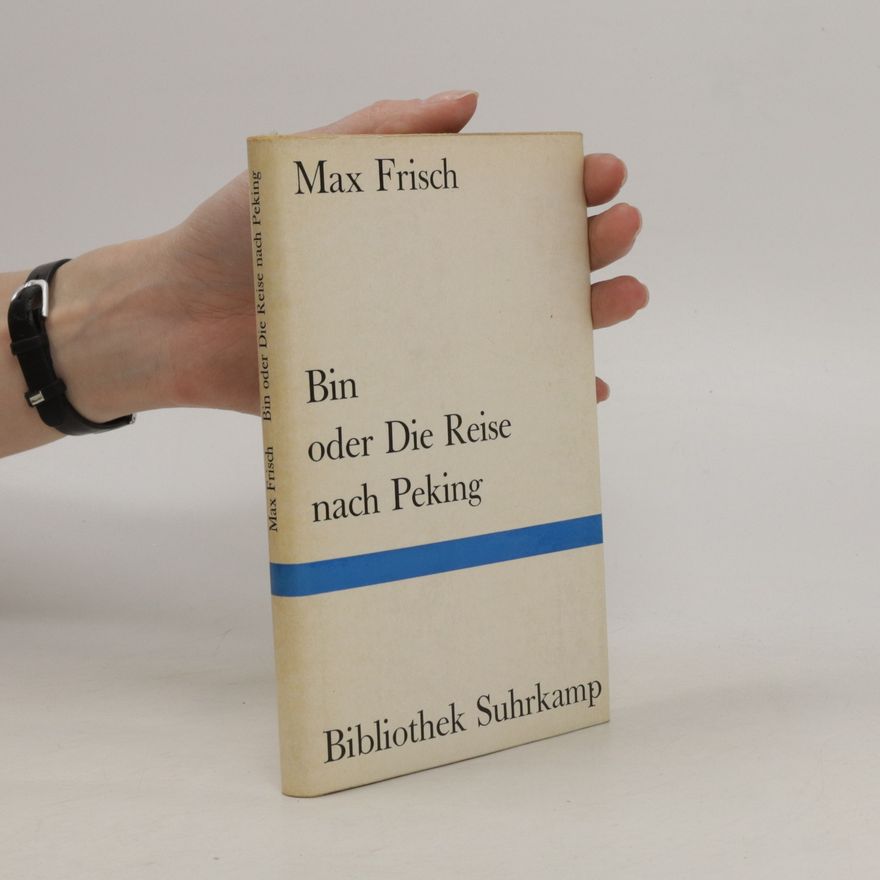 Max Frisch Bin. Oder die Reise nach Peking