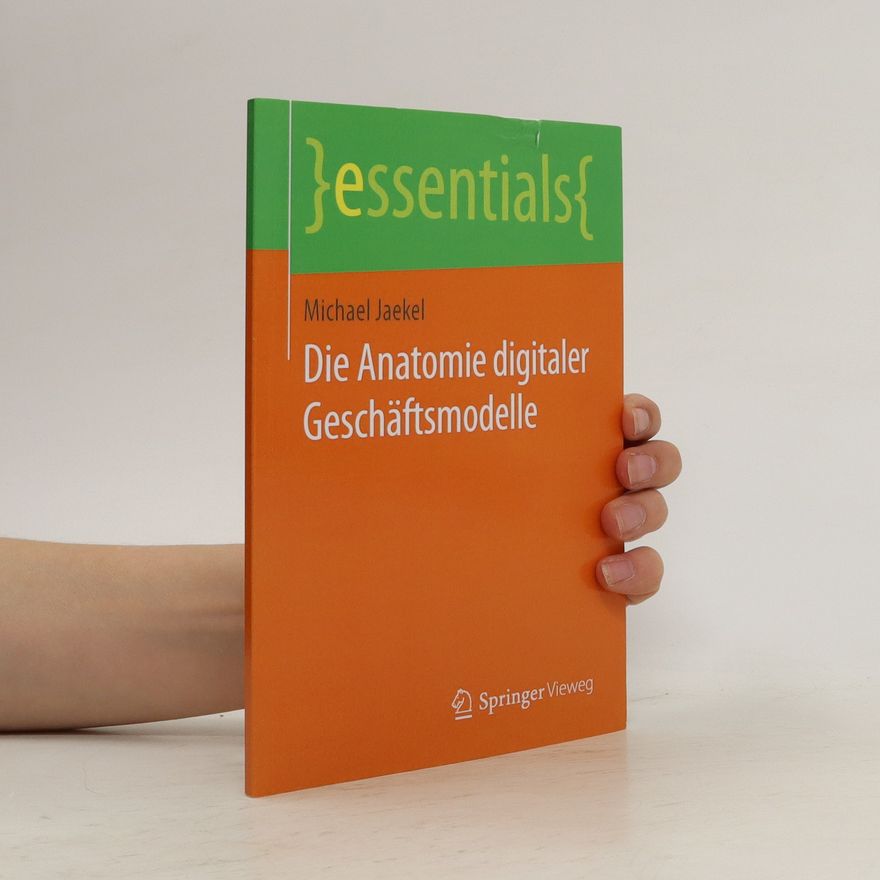 Michael Jaekel Die Anatomie digitaler Geschäftsmodelle
