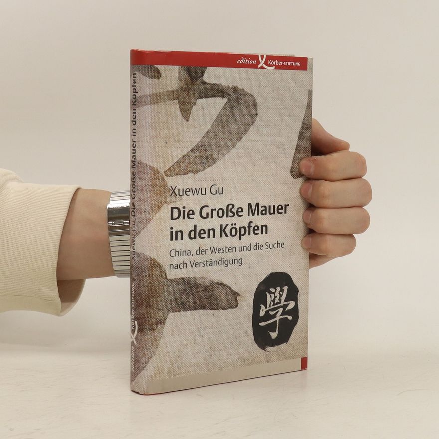 Xuewu Gu Die große Mauer in den Köpfen