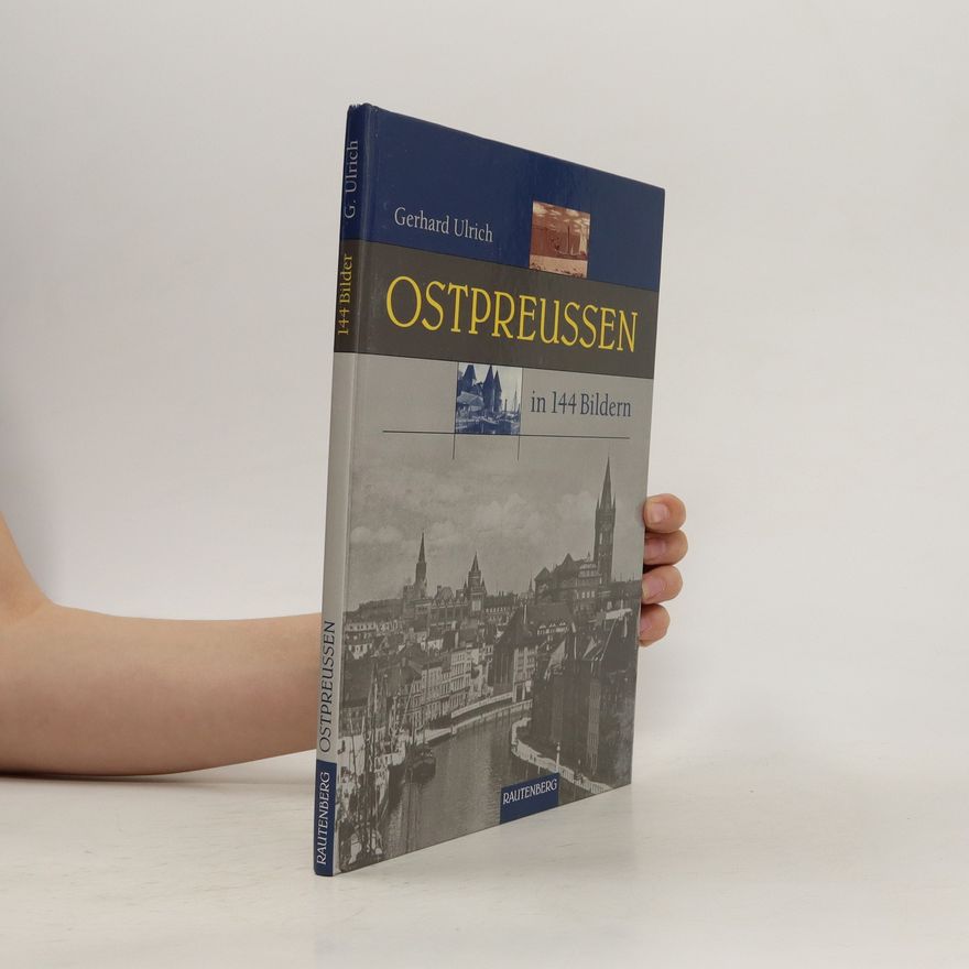 Gerhard Ulrich Ostpreußen in 144 Bildern