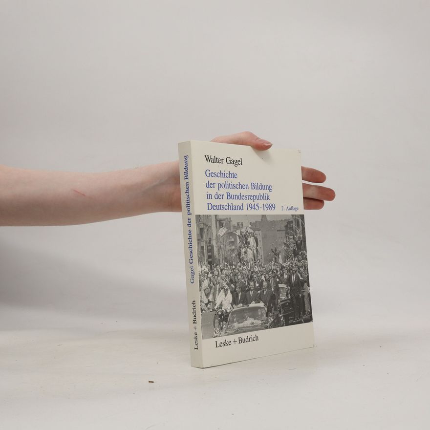 Walter Gagel Geschichte der politischen Bildung in der Bundesrepublik Deutschland 1945–1989