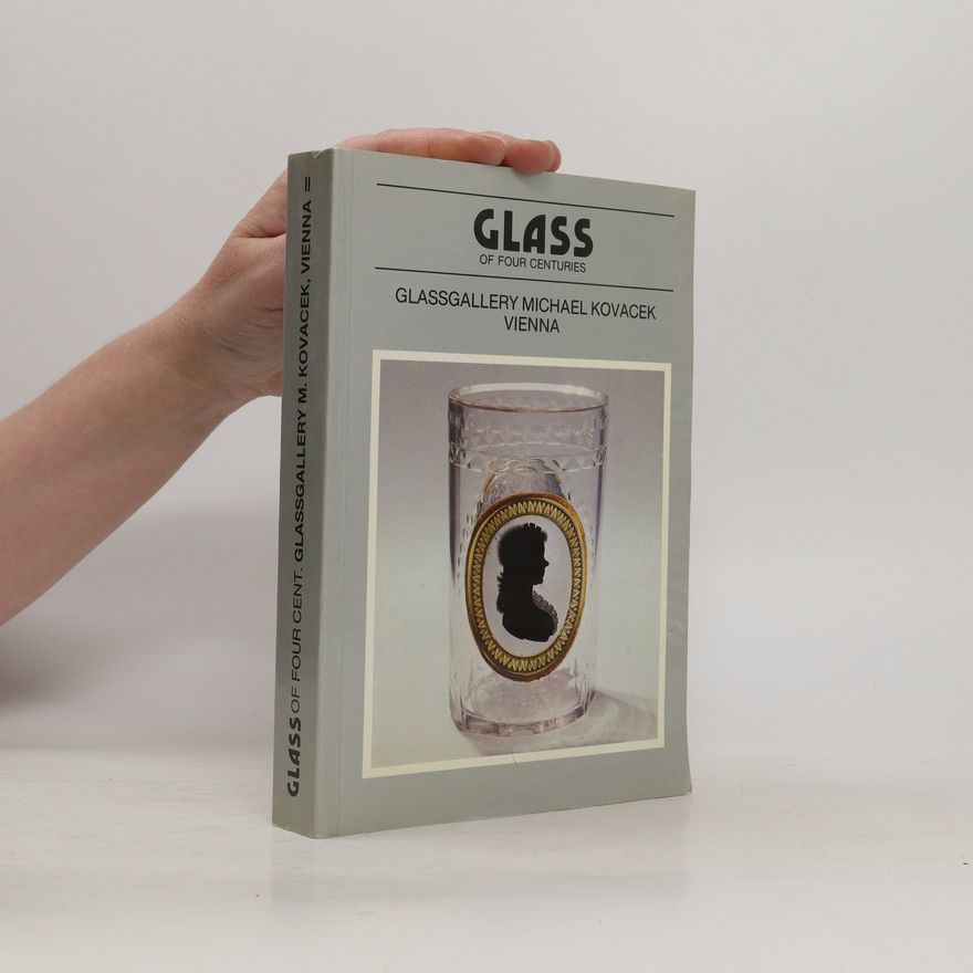 Autorenkollektiv Glass of four centuries : Glassgallery Michael Kovacek Vienna