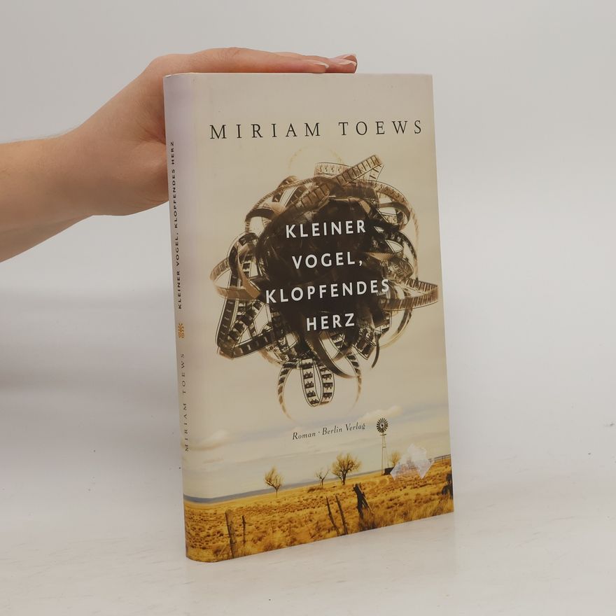 Miriam Toews Kleiner Vogel, klopfendes Herz