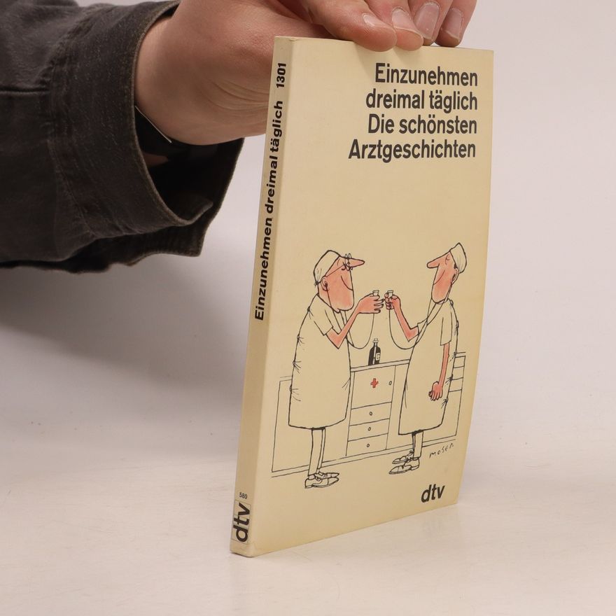 Autorenkollektiv Einzunehmen dreimal täglich Die schönsten Arztgeschichten
