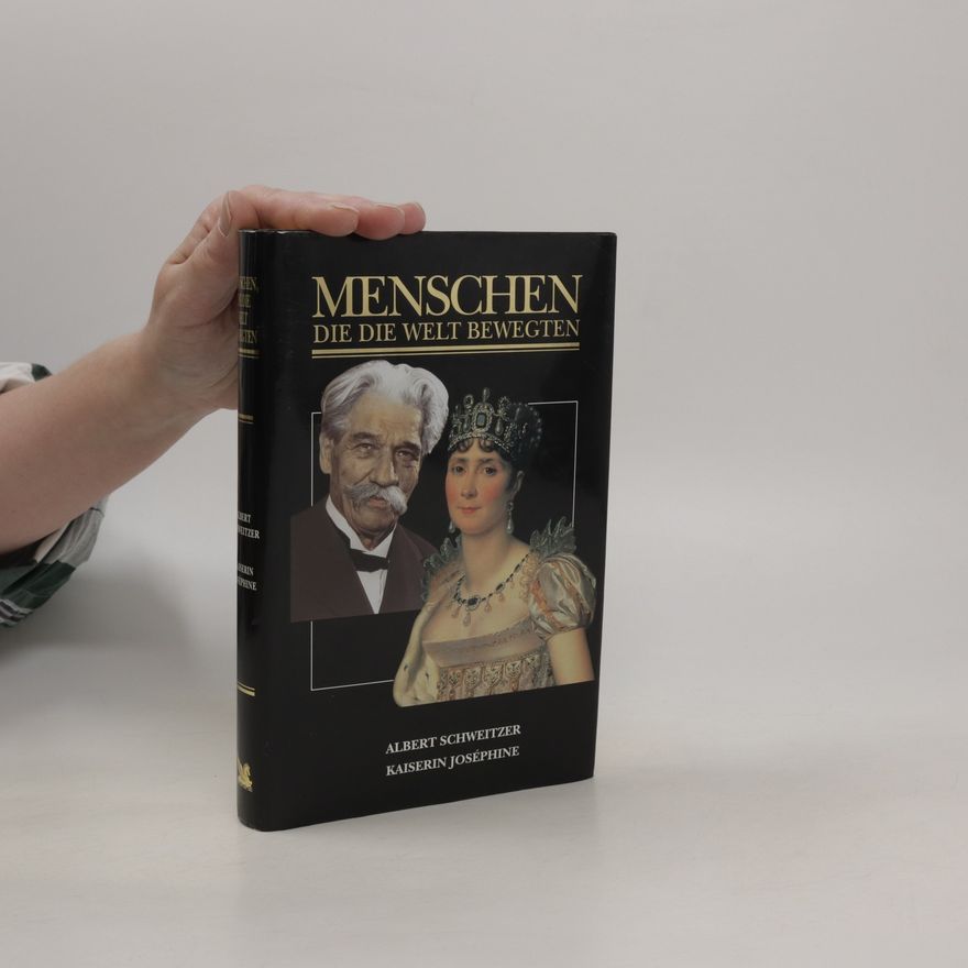 Autorenkollektiv Menschen die die welt bewegten. Albert Schweitzer. Kaiserin Joséphine.