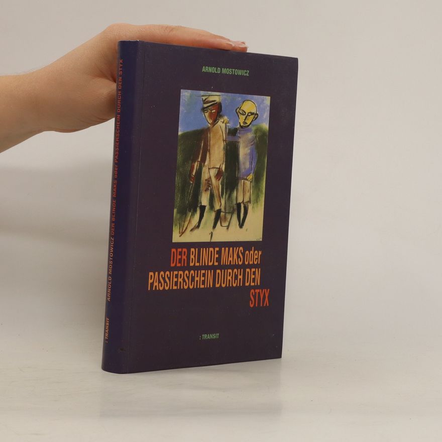 Arnold Mostowicz Der blinde Maks oder Passierschein durch den Styx