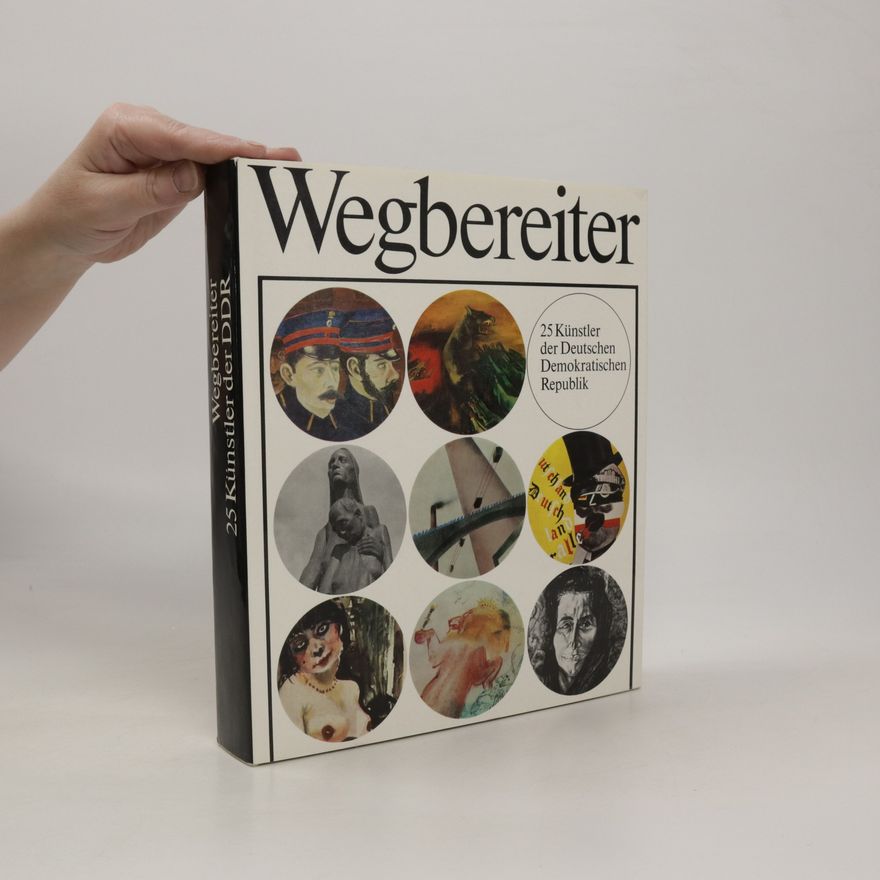 Willi Sitte Wegbereiter. 25 Künstler der DDR