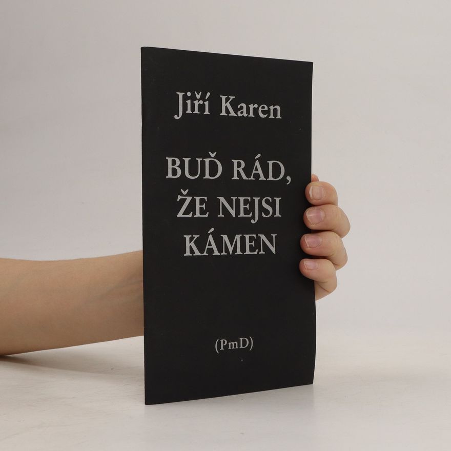 Jiří Karen Buď rád, že nejsi kámen