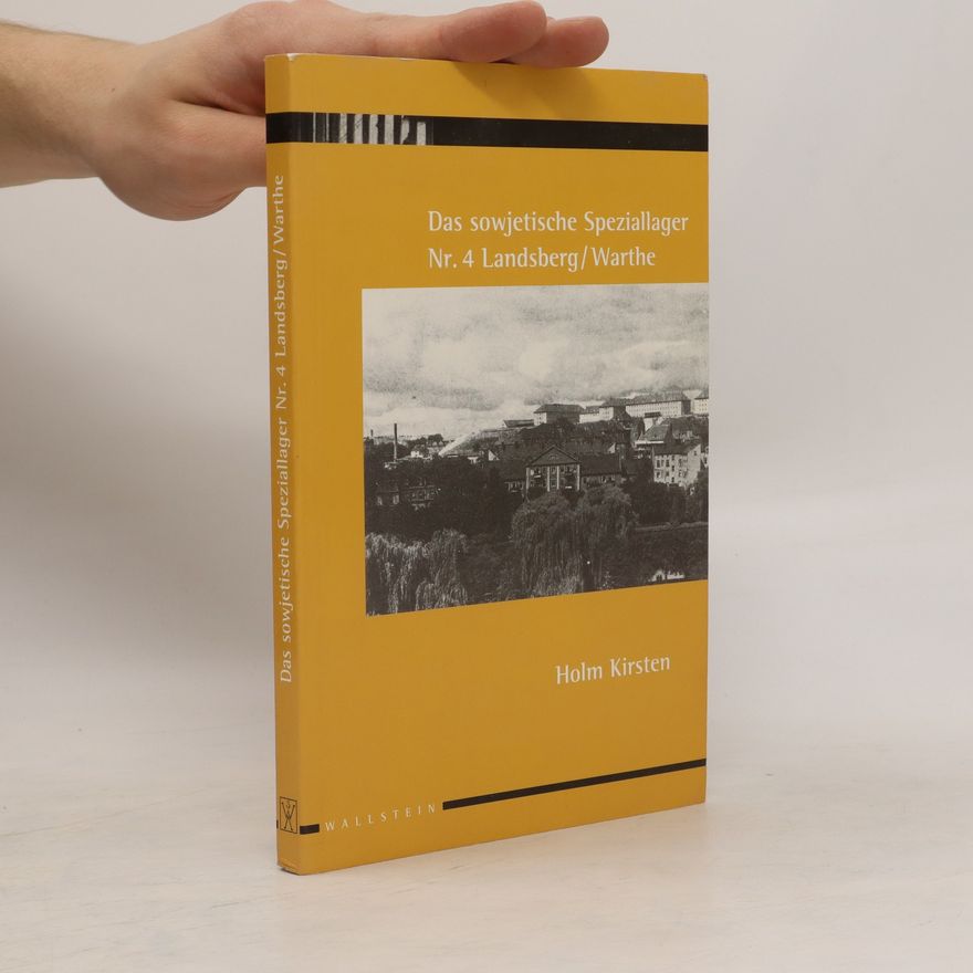 Holm Kirsten Das sowjetische Speziallager Nr. 4 Landsberg, Warthe