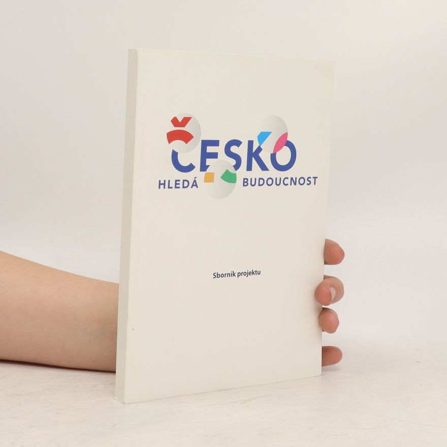 Kolektiv autorů Česko hledá budoucnost. sborník projektu.