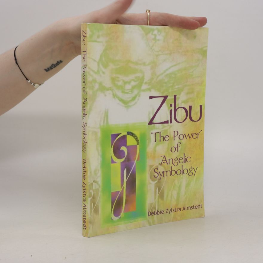 Debbie Zylstra Almstedt Zibu. The Power of Angelic Symbology