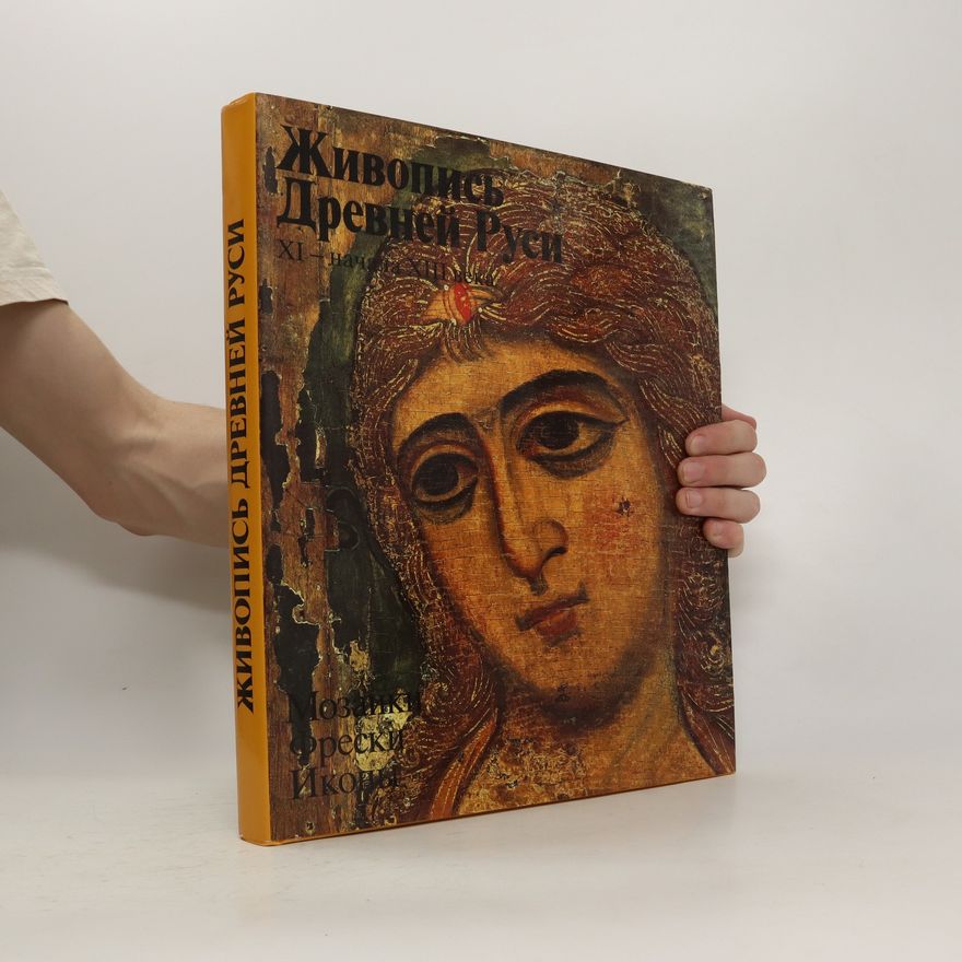 Kolektiv autorů Живопись Древней Руси XI - Начала XIII века. Мозаика. Фрески. Иконы Zhivopis' Drevney Rusi XI - Nachala XIII veka. Mozaika. Freski. Ikony / Early Russian Painting (11th to Early 13th Centuries)