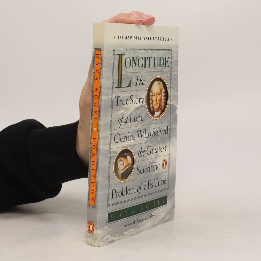 Dava Sobel Longitude. The True Story of a Lone Genius Who Solved the Greatest Scientific Problem of His Time