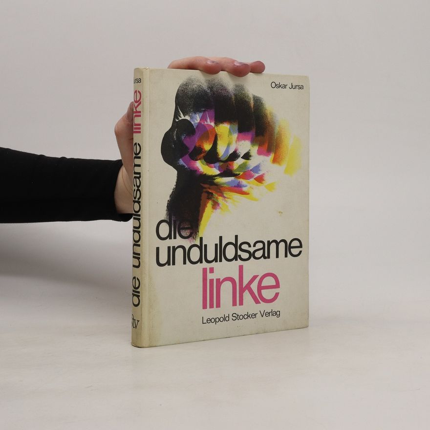 Oskar Jursa Die unduldsame Linke