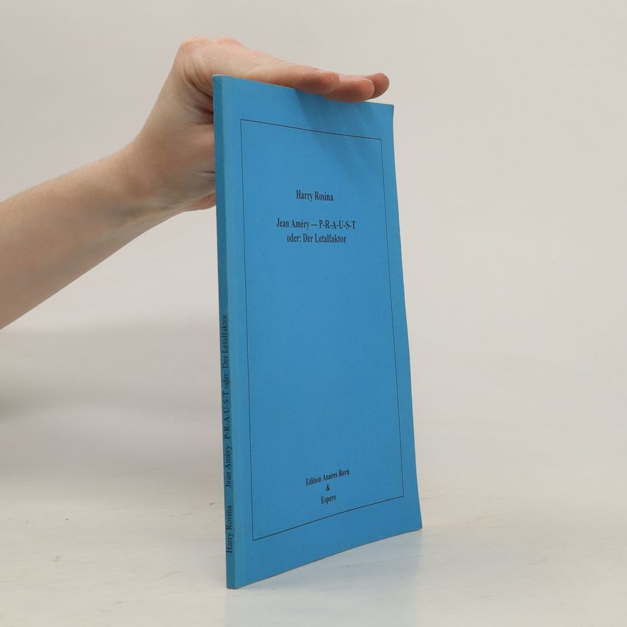Harry Rosina Jean Améry - P-R-A-U-S-T, oder, Der Letalfaktor
