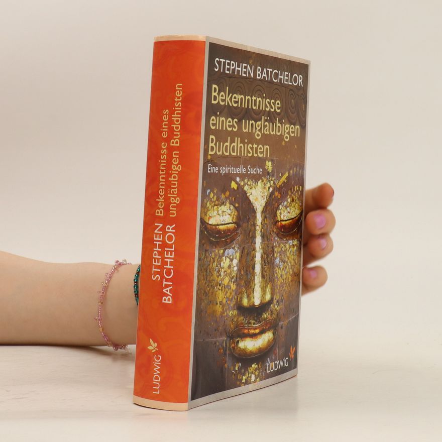 Stephen Batchelor Bekenntnisse eines ungläubigen Buddhisten